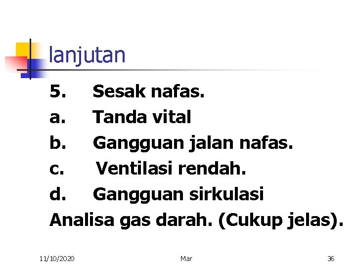 lanjutan 5. Sesak nafas. a. Tanda vital b. Gangguan jalan nafas. c. Ventilasi rendah.