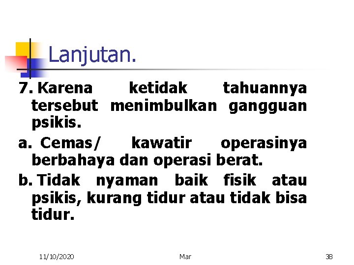 Lanjutan. 7. Karena ketidak tahuannya tersebut menimbulkan gangguan psikis. a. Cemas/ kawatir operasinya berbahaya