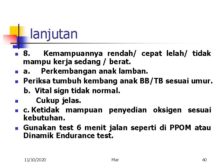 lanjutan 8. Kemampuannya rendah/ cepat lelah/ tidak mampu kerja sedang / berat. n a.