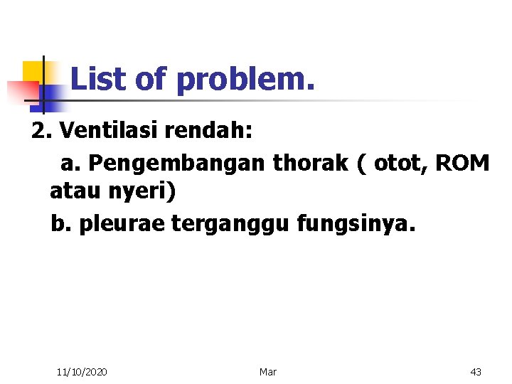 List of problem. 2. Ventilasi rendah: a. Pengembangan thorak ( otot, ROM atau nyeri)