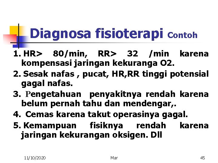 Diagnosa fisioterapi Contoh 1. HR> 80/min, RR> 32 /min karena kompensasi jaringan kekuranga O