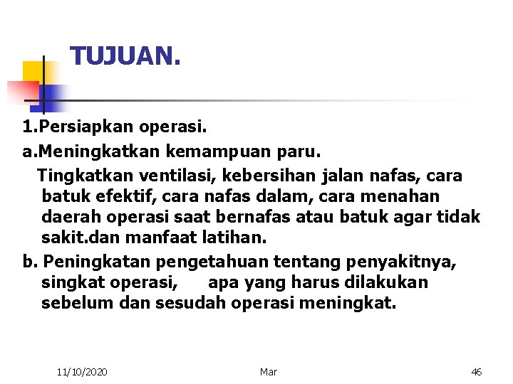 TUJUAN. 1. Persiapkan operasi. a. Meningkatkan kemampuan paru. Tingkatkan ventilasi, kebersihan jalan nafas, cara