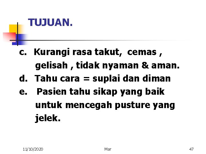 TUJUAN. c. Kurangi rasa takut, cemas , gelisah , tidak nyaman & aman. d.