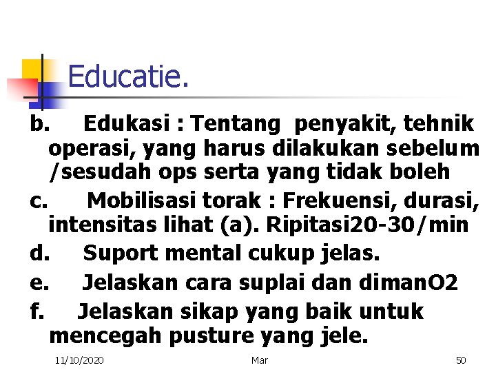 Educatie. b. Edukasi : Tentang penyakit, tehnik operasi, yang harus dilakukan sebelum /sesudah ops