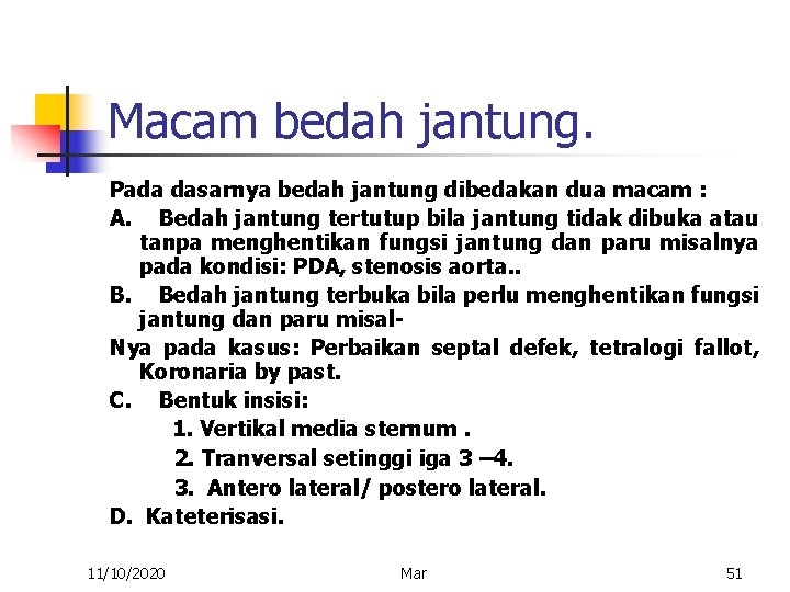 Macam bedah jantung. Pada dasarnya bedah jantung dibedakan dua macam : A. Bedah jantung