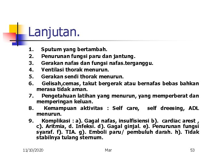 Lanjutan. 1. Sputum yang bertambah. 2. Penurunan fungsi paru dan jantung. 3. Gerakan nafas