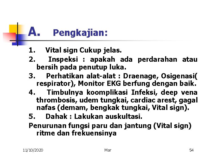 A. Pengkajian: 1. Vital sign Cukup jelas. 2. Inspeksi : apakah ada perdarahan atau