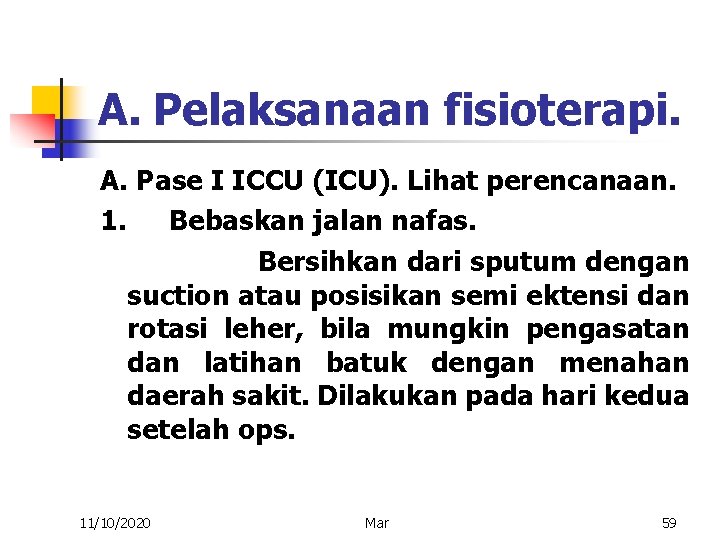 A. Pelaksanaan fisioterapi. A. Pase I ICCU (ICU). Lihat perencanaan. 1. Bebaskan jalan nafas.