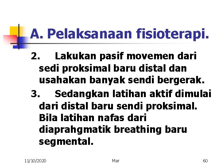 A. Pelaksanaan fisioterapi. 2. Lakukan pasif movemen dari sedi proksimal baru distal dan usahakan