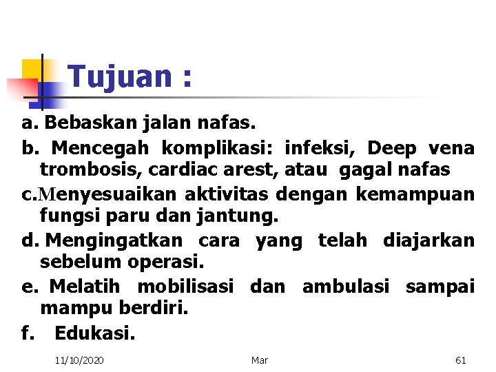 Tujuan : a. Bebaskan jalan nafas. b. Mencegah komplikasi: infeksi, Deep vena trombosis, cardiac