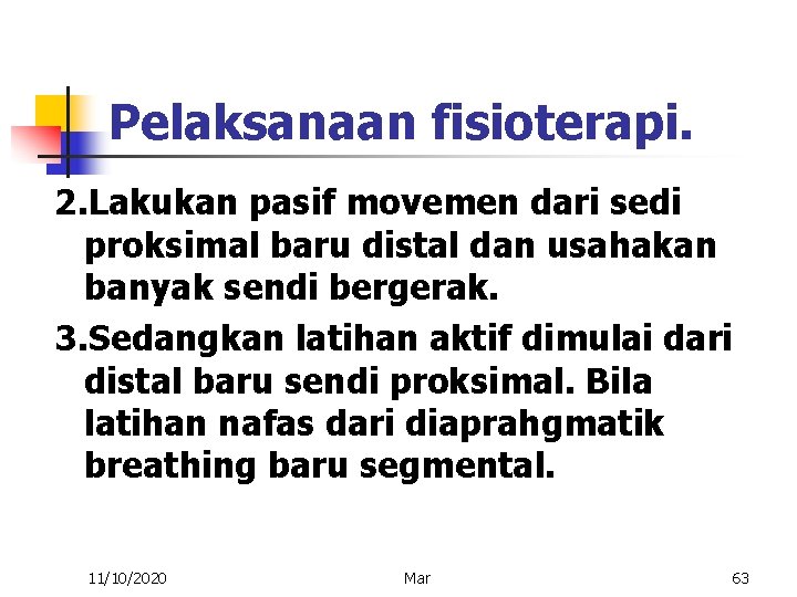 Pelaksanaan fisioterapi. 2. Lakukan pasif movemen dari sedi proksimal baru distal dan usahakan banyak