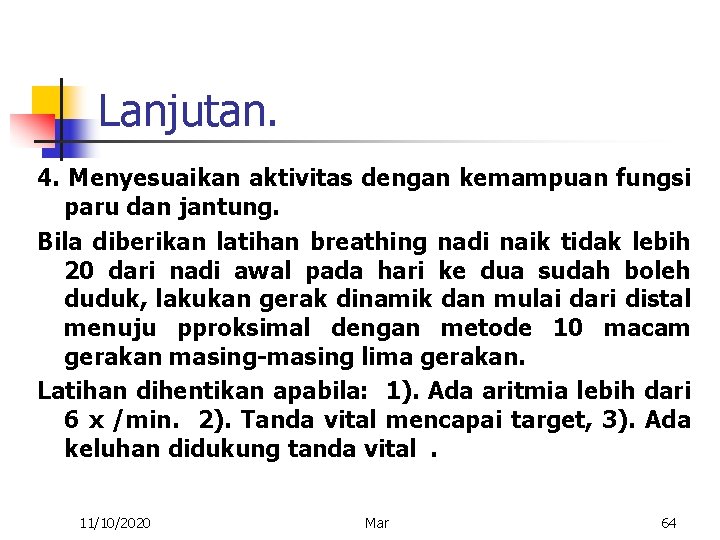 Lanjutan. 4. Menyesuaikan aktivitas dengan kemampuan fungsi paru dan jantung. Bila diberikan latihan breathing