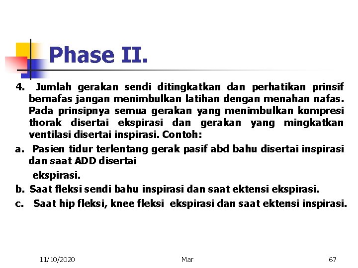 Phase II. 4. Jumlah gerakan sendi ditingkatkan dan perhatikan prinsif bernafas jangan menimbulkan latihan