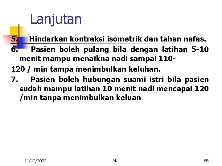 Lanjutan 5. Hindarkan kontraksi isometrik dan tahan nafas. 6. Pasien boleh pulang bila dengan