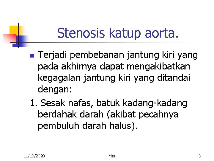 Stenosis katup aorta. Terjadi pembebanan jantung kiri yang pada akhirnya dapat mengakibatkan kegagalan jantung