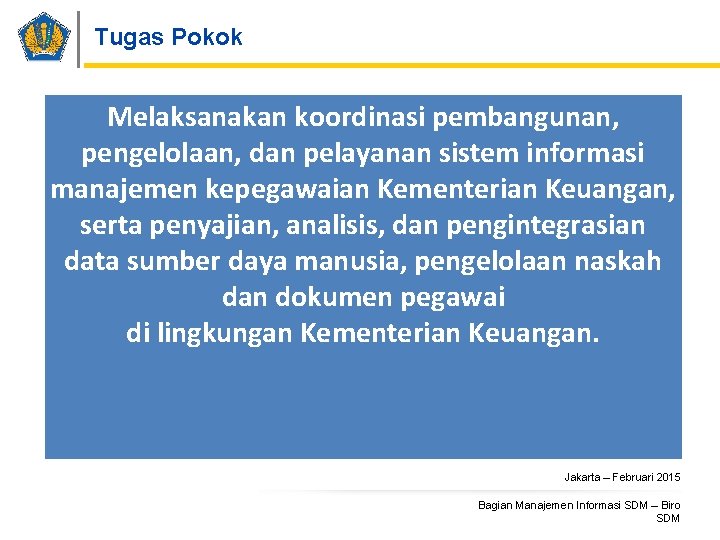 Tugas Pokok Melaksanakan koordinasi pembangunan, pengelolaan, dan pelayanan sistem informasi manajemen kepegawaian Kementerian Keuangan,