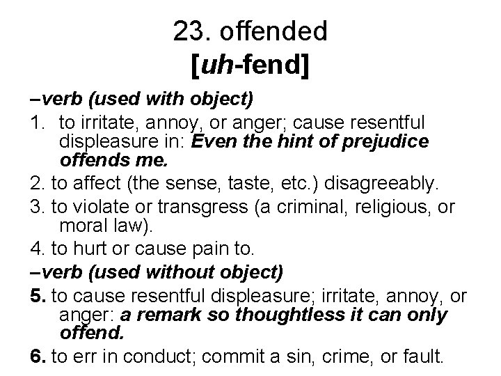 23. offended [uh-fend] –verb (used with object) 1. to irritate, annoy, or anger; cause