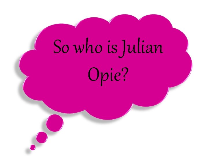 So who is Julian Opie? 