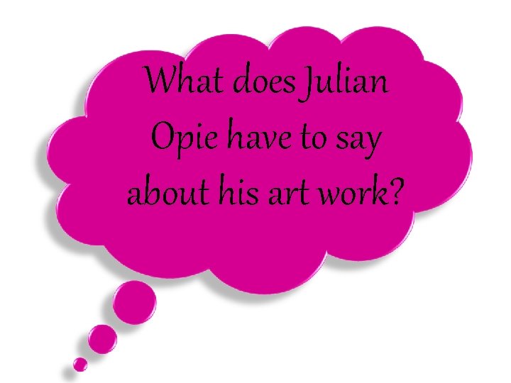 What does Julian Opie have to say about his art work? 