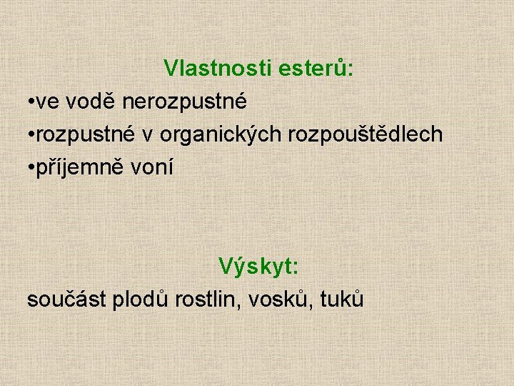 Vlastnosti esterů: • ve vodě nerozpustné • rozpustné v organických rozpouštědlech • příjemně voní