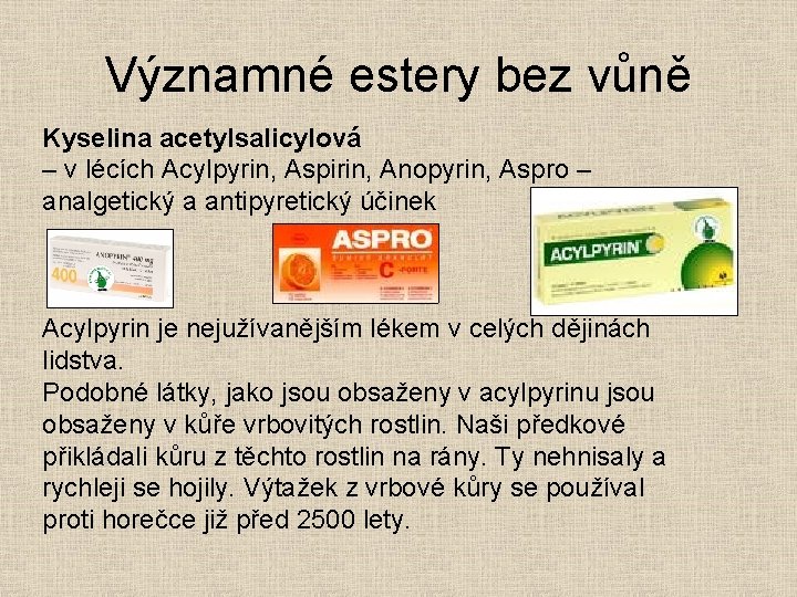 Významné estery bez vůně Kyselina acetylsalicylová – v lécích Acylpyrin, Aspirin, Anopyrin, Aspro –