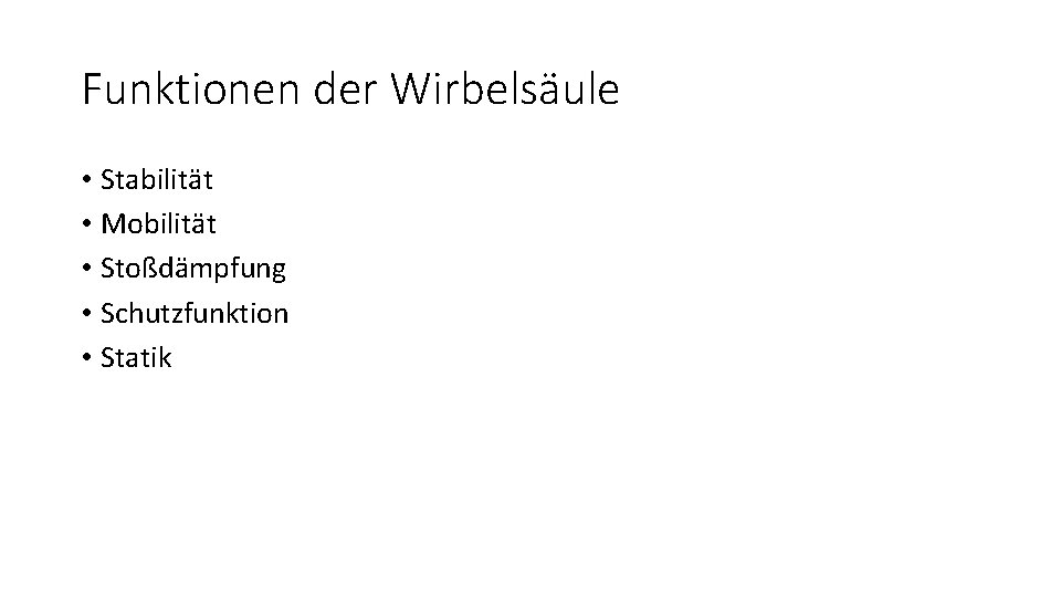 Funktionen der Wirbelsäule • Stabilität • Mobilität • Stoßdämpfung • Schutzfunktion • Statik 