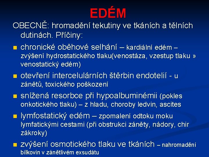 EDÉM OBECNĚ: hromadění tekutiny ve tkáních a tělních dutinách. Příčiny: n chronické oběhové selhání