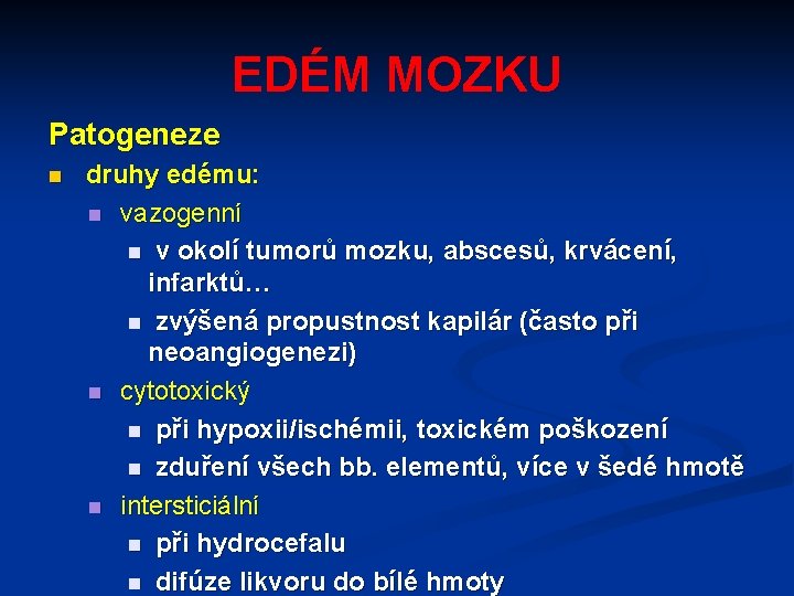 EDÉM MOZKU Patogeneze n druhy edému: n vazogenní n v okolí tumorů mozku, abscesů,