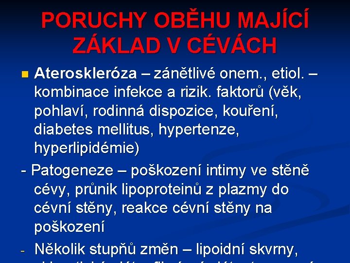 PORUCHY OBĚHU MAJÍCÍ ZÁKLAD V CÉVÁCH Ateroskleróza – zánětlivé onem. , etiol. – kombinace