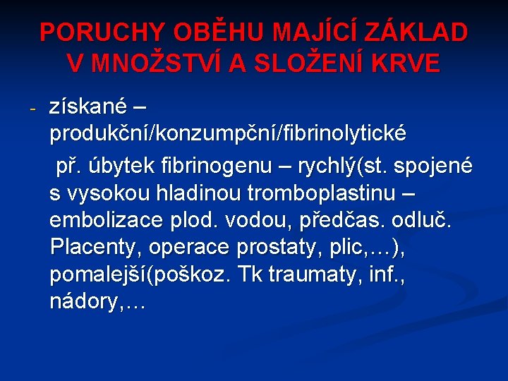 PORUCHY OBĚHU MAJÍCÍ ZÁKLAD V MNOŽSTVÍ A SLOŽENÍ KRVE - získané – produkční/konzumpční/fibrinolytické př.