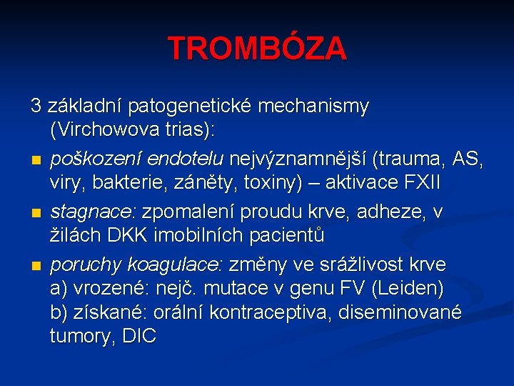 TROMBÓZA 3 základní patogenetické mechanismy (Virchowova trias): n poškození endotelu nejvýznamnější (trauma, AS, viry,