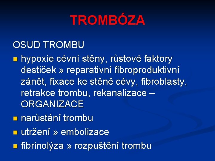 TROMBÓZA OSUD TROMBU n hypoxie cévní stěny, růstové faktory destiček » reparativní fibroproduktivní zánět,