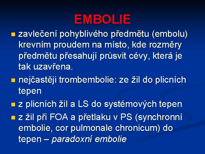 EMBOLIE zavlečení pohyblivého předmětu (embolu) krevním proudem na místo, kde rozměry předmětu přesahují průsvit