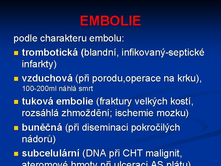 EMBOLIE podle charakteru embolu: n trombotická (blandní, infikovaný-septické infarkty) n vzduchová (při porodu, operace