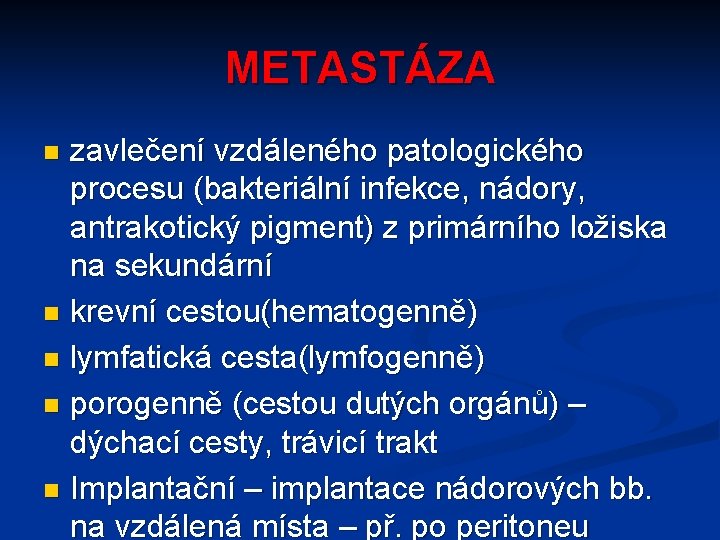 METASTÁZA zavlečení vzdáleného patologického procesu (bakteriální infekce, nádory, antrakotický pigment) z primárního ložiska na