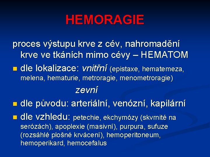 HEMORAGIE proces výstupu krve z cév, nahromadění krve ve tkáních mimo cévy – HEMATOM