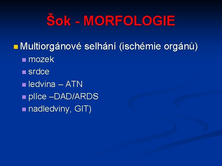 Šok - MORFOLOGIE n Multiorgánové selhání (ischémie orgánů) mozek n srdce n ledvina –