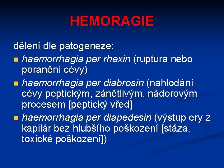 HEMORAGIE dělení dle patogeneze: n haemorrhagia per rhexin (ruptura nebo poranění cévy) n haemorrhagia