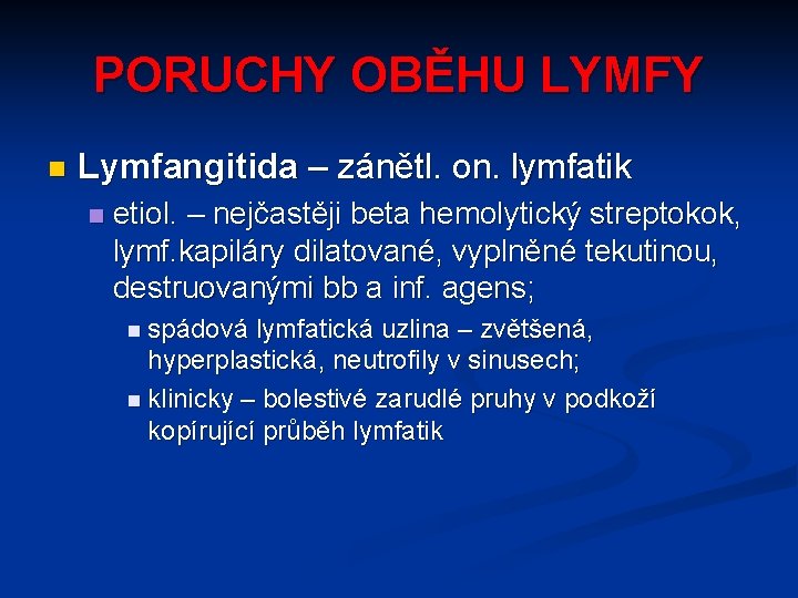 PORUCHY OBĚHU LYMFY n Lymfangitida – zánětl. on. lymfatik n etiol. – nejčastěji beta