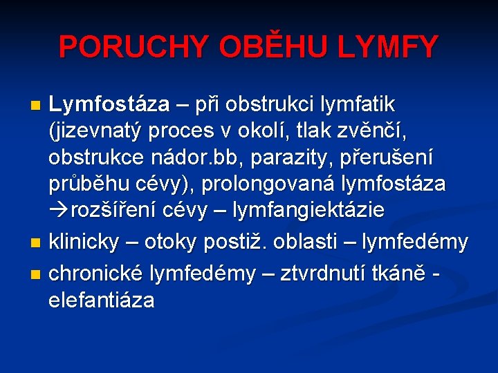 PORUCHY OBĚHU LYMFY Lymfostáza – při obstrukci lymfatik (jizevnatý proces v okolí, tlak zvěnčí,