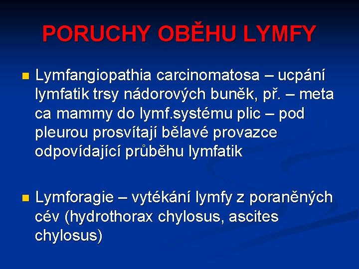 PORUCHY OBĚHU LYMFY n Lymfangiopathia carcinomatosa – ucpání lymfatik trsy nádorových buněk, př. –