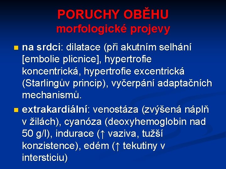 PORUCHY OBĚHU morfologické projevy na srdci: dilatace (při akutním selhání [embolie plicnice], hypertrofie koncentrická,