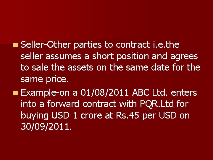 n Seller-Other parties to contract i. e. the seller assumes a short position and