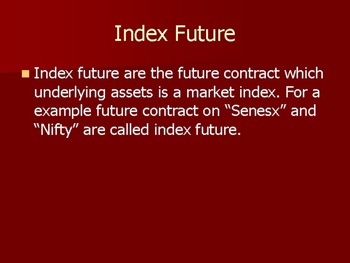 Index Future n Index future are the future contract which underlying assets is a