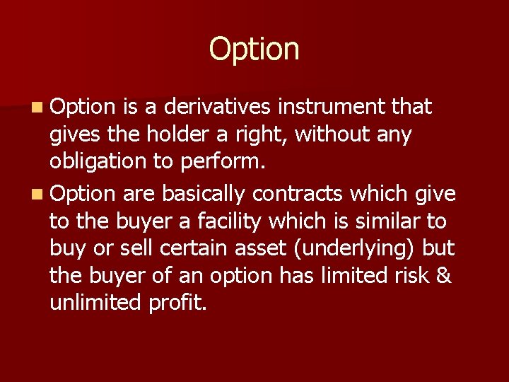 Option n Option is a derivatives instrument that gives the holder a right, without