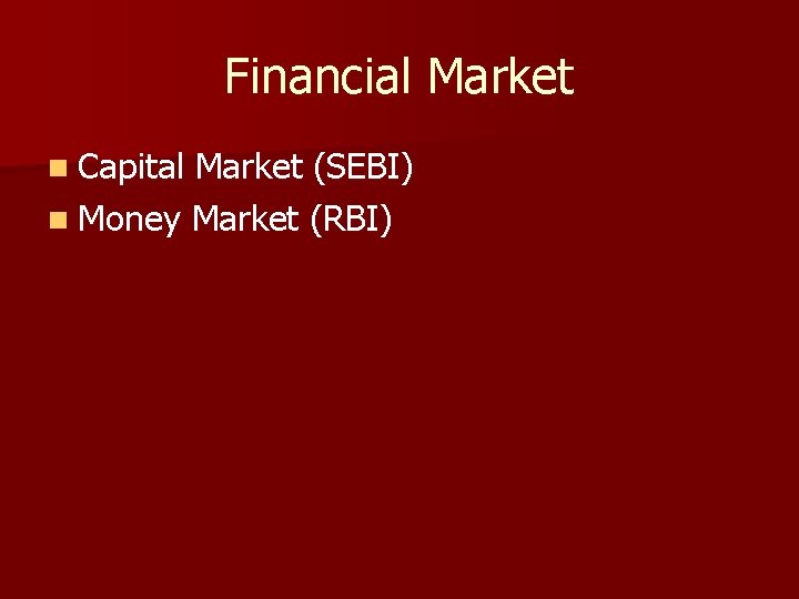 Financial Market n Capital Market (SEBI) n Money Market (RBI) 