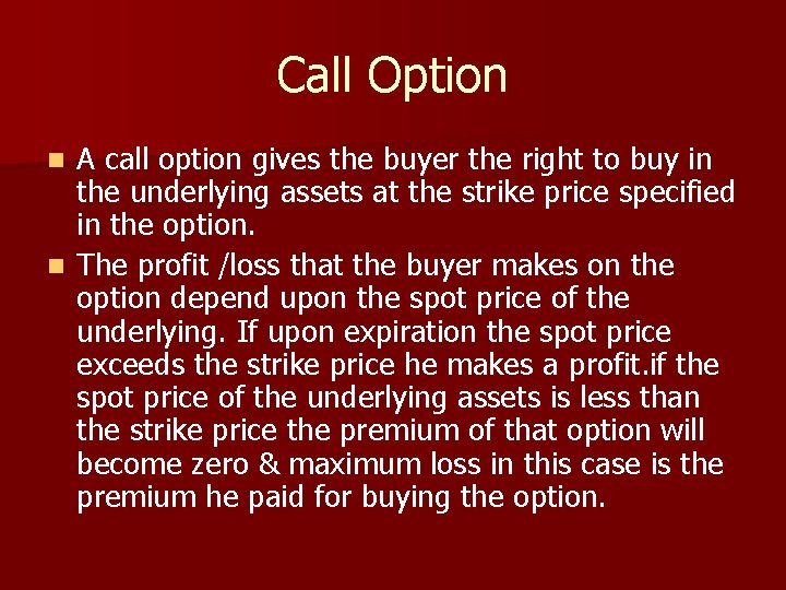 Call Option A call option gives the buyer the right to buy in the