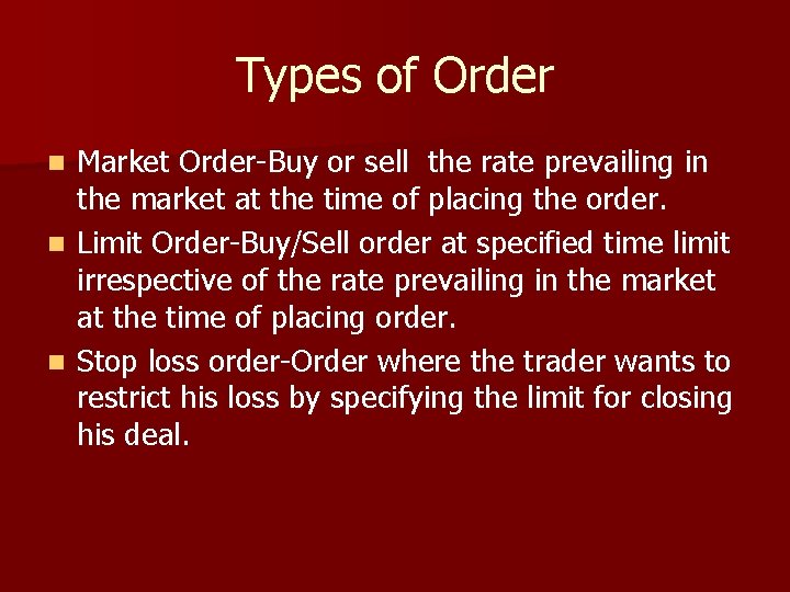 Types of Order Market Order-Buy or sell the rate prevailing in the market at