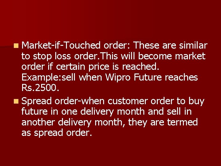 n Market-if-Touched order: These are similar to stop loss order. This will become market