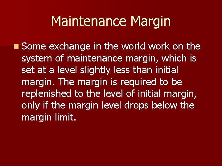 Maintenance Margin n Some exchange in the world work on the system of maintenance